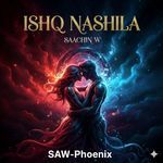 Ishq Nashila - SAW-Phoenix Song Download